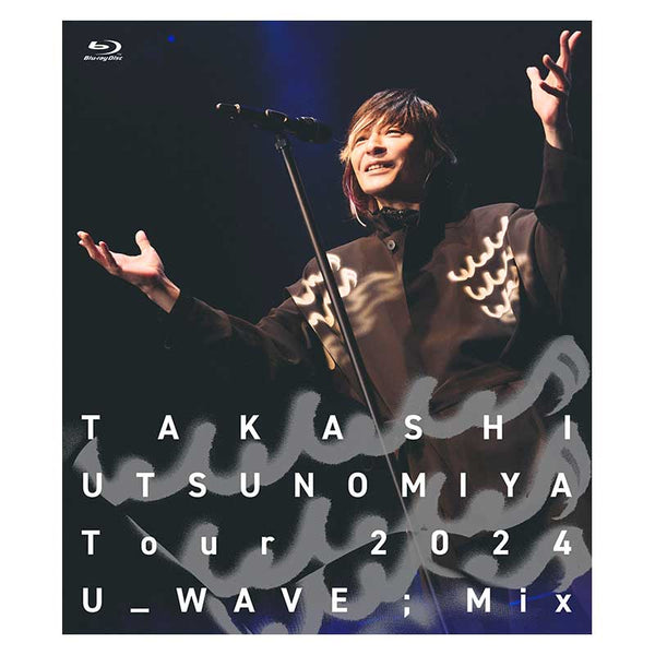 Takashi Utsunomiya Tour 2024 U_WAVE;Mix LIVE Blu-ray（一般