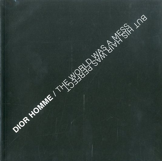 DIOR HOMME / Summer 2006【THE WORLD WAS A MESS BUT HIS HAIR WAS