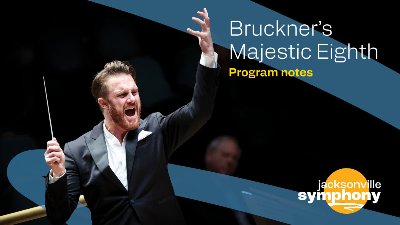 Bruckner's Majestic Eighth Program notes - Jacksonville Symphony