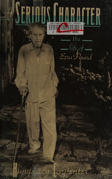 A serious character : the life of Ezra Pound : Carpenter, Humphrey