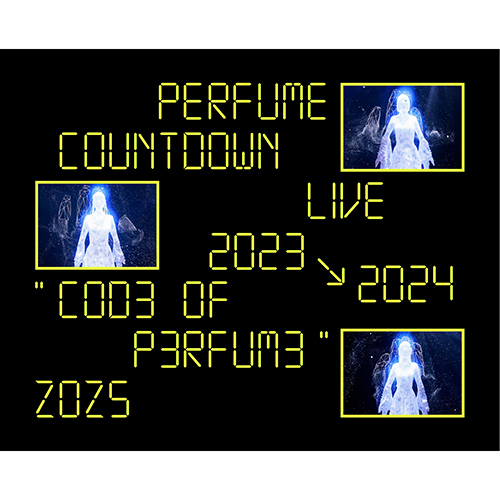 Perfume Countdown Live 2023→2024 “COD3 OF P3RFUM3” ZOZ5 [初回限定