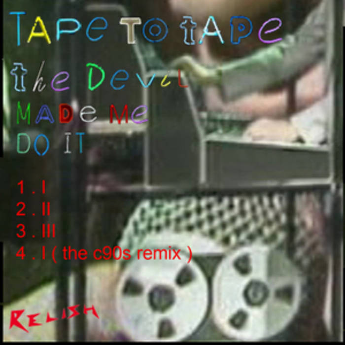 The Devil Made Me Do It | Tape to Tape | Relish