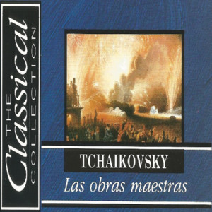 The Classical Collection - Tchaikovsky - Las obras maestras