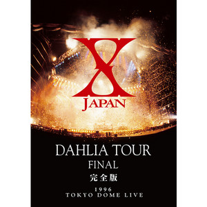 X JAPAN DAHLIA TOUR FINAL 完全版 - Album by X JAPAN | Spotify