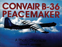 Convair B-36: A Comprehensive History of book by Meyers K. Jacobsen