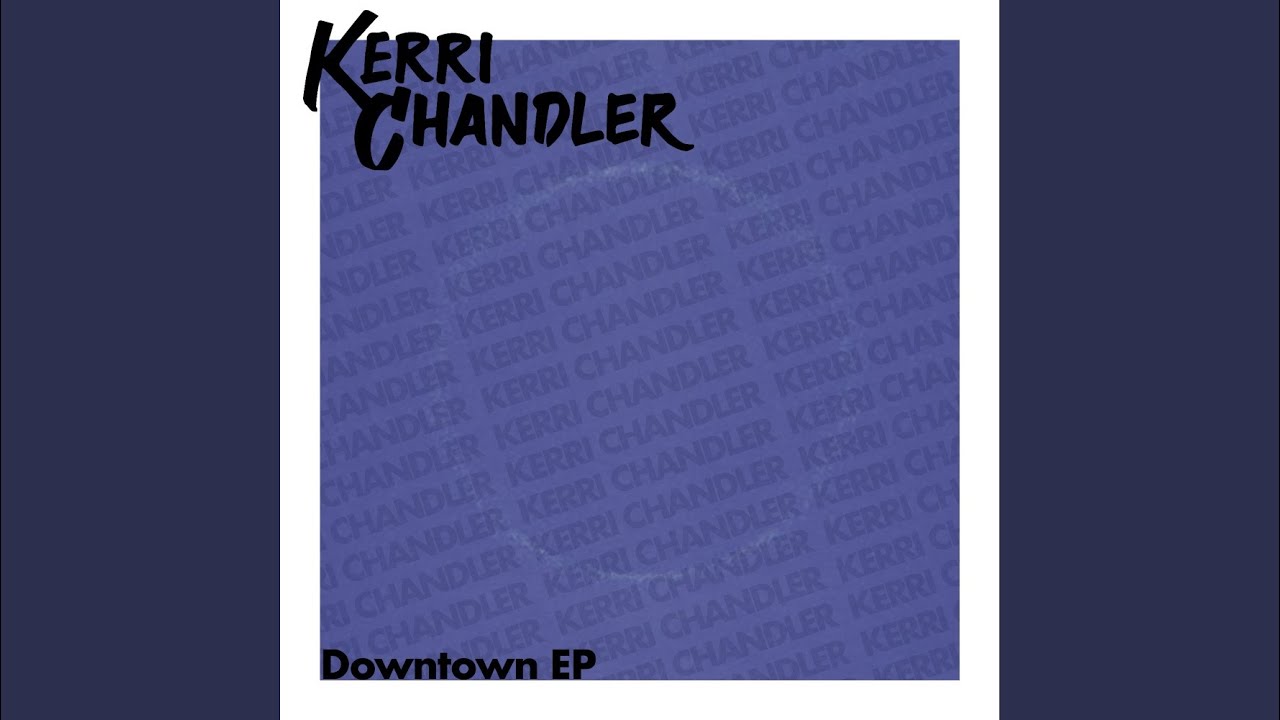 Kerri Chandler - Downtown EP Pt.2