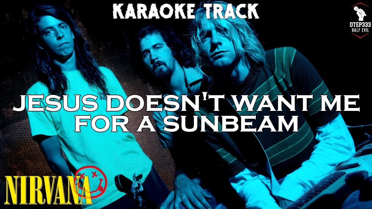 Nirvana | Jesus Doesn't Want Me for a Sunbeam 🎤HQ Karaoke🎤 - YouTube