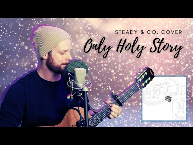 Only Holy Story (Steady & Co. cover) - YouTube