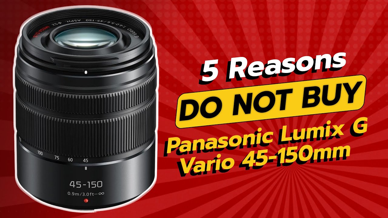 Panasonic Lumix G Vario 45-150mm 📸 | 5 Reasons NOT to Buy! - YouTube