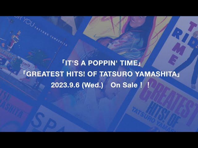 TATSURO YAMASHITA「IT'S A POPPIN' TIME」「GREATEST HITS! OF