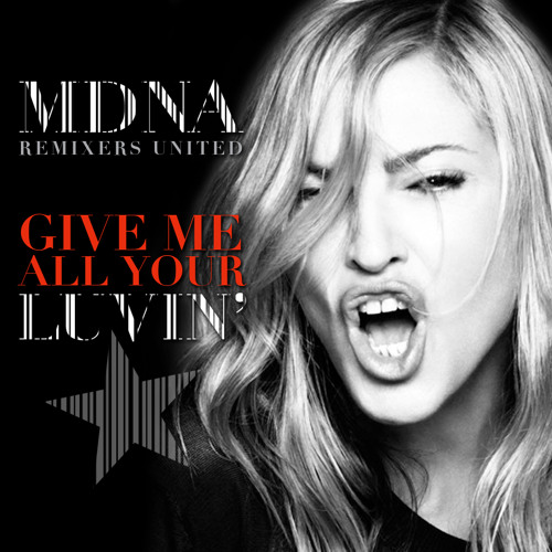 Stream MADONNA REMIXERS UNITED | Listen to GIVE ME ALL YOUR LUVIN