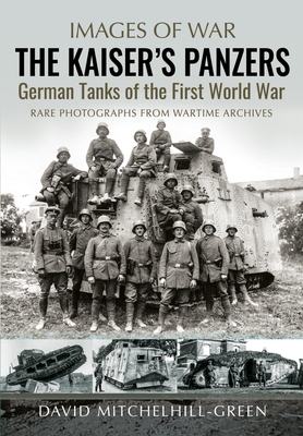 The Kaiser's Panzers: German Tanks of the First World War (Images