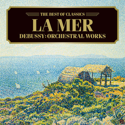 海、牧神の午後への前奏曲～ドビュッシー名曲集｜ベスト・オブ