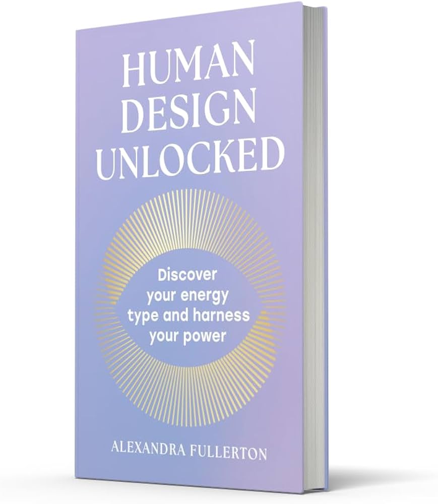 Human Design Unlocked: The essential new self-improvement guide to