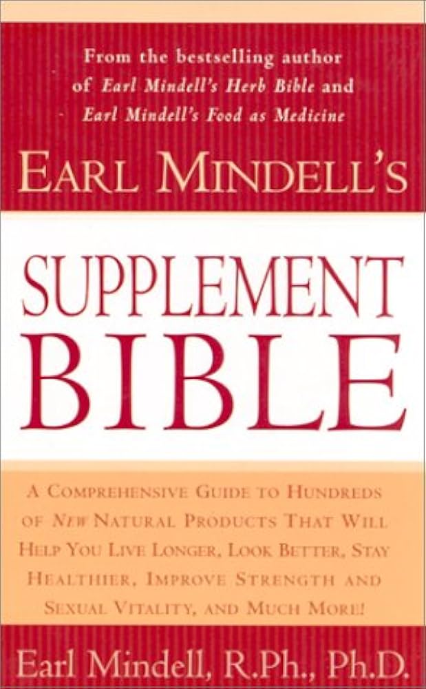 Earl Mindell's Supplement Bible: A Comprehensive Guide to Hundreds