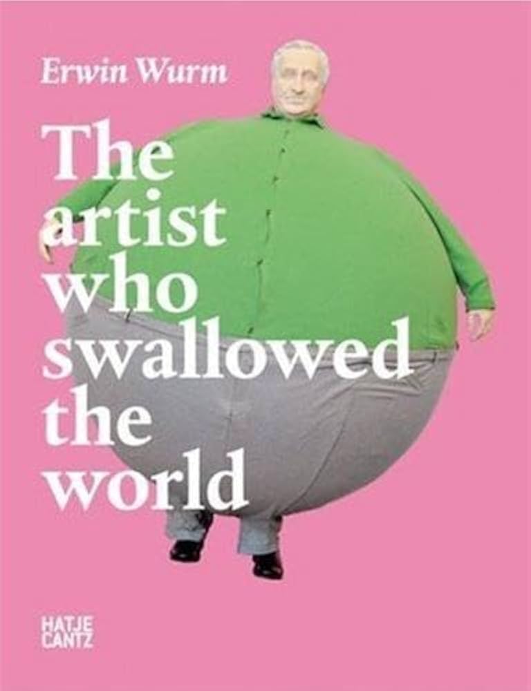 Amazon.com: Erwin Wurm: The Artist Who Swallowed the World