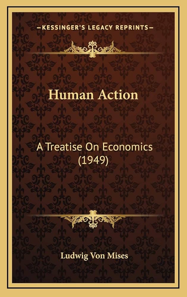 Human Action: A Treatise On Economics (1949): Mises, Ludwig Von