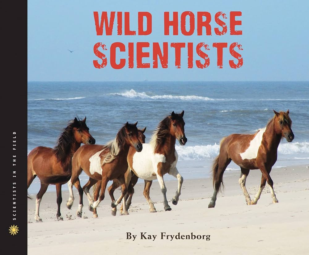 Wild Horse Scientists (Scientists in the Field Series): Frydenborg