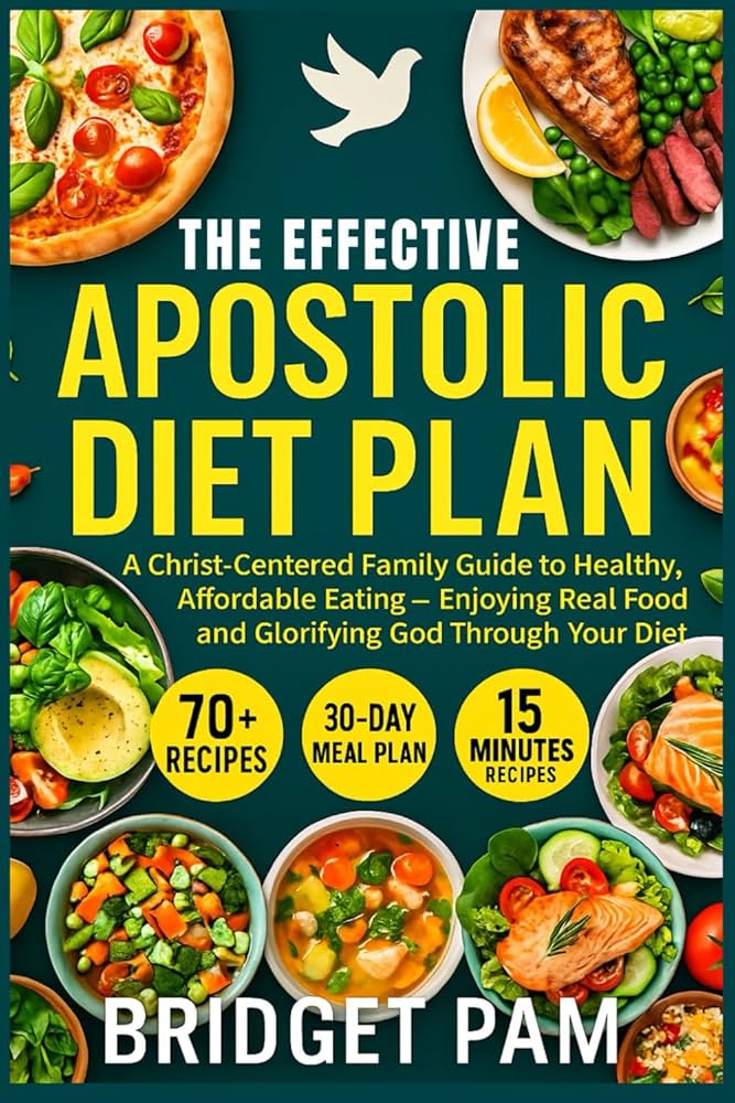 The Effective Apostolic Diet Plan: A Christ-Centered Family Guide
