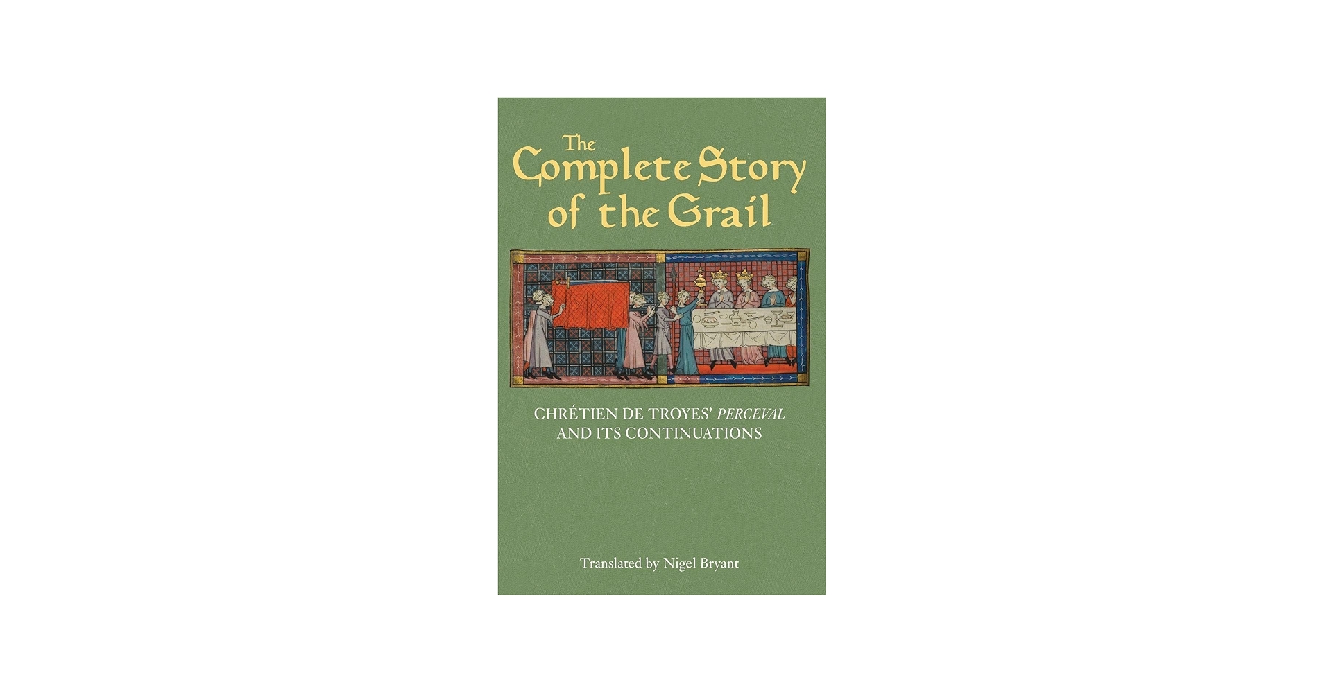 The Complete Story of the Grail: Chrétien de Troyes' Perceval and