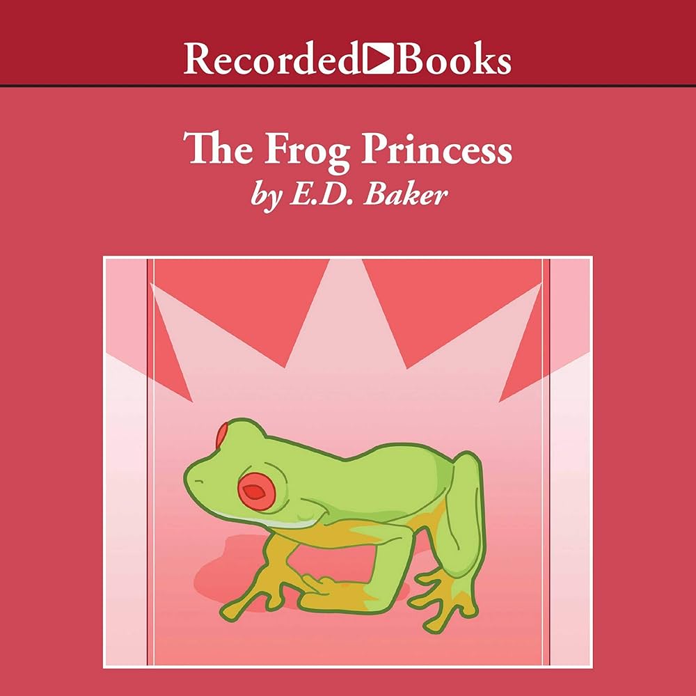 The Frog Princess (The Tales of the Frog Princess ): E. D. Baker