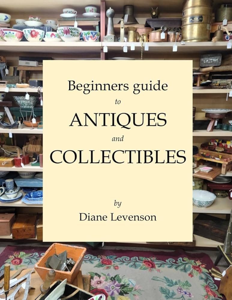 Beginners Guide to Antiques and Collectibles: Levenson, Diane