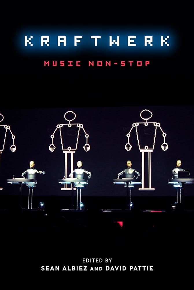 Kraftwerk: Music Non-Stop: Albiez, Sean, Pattie, David