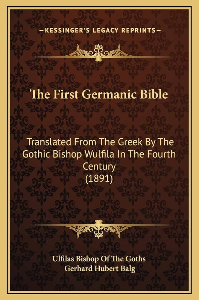 The First Germanic Bible: Translated From The Greek By The Gothic