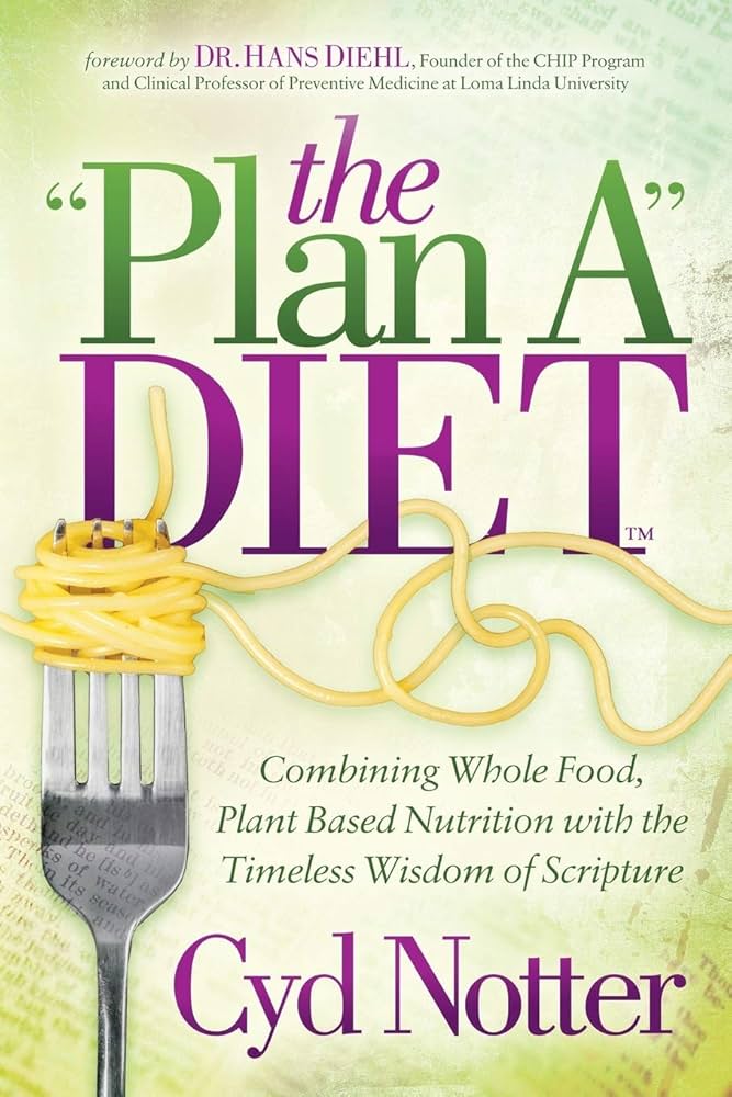 The Plan A Diet: Combining Whole Food, Plant Based Nutrition with