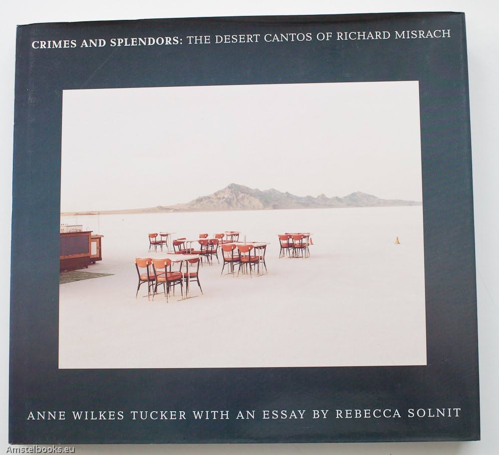 Crimes and Splendors: The Desert Cantos of Richard Misrach: Anne