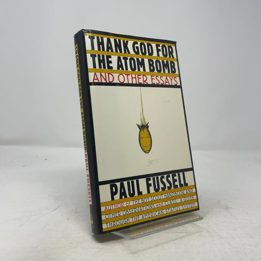 Thank God for the Atom Bomb and Other Essays: Fussell, Paul