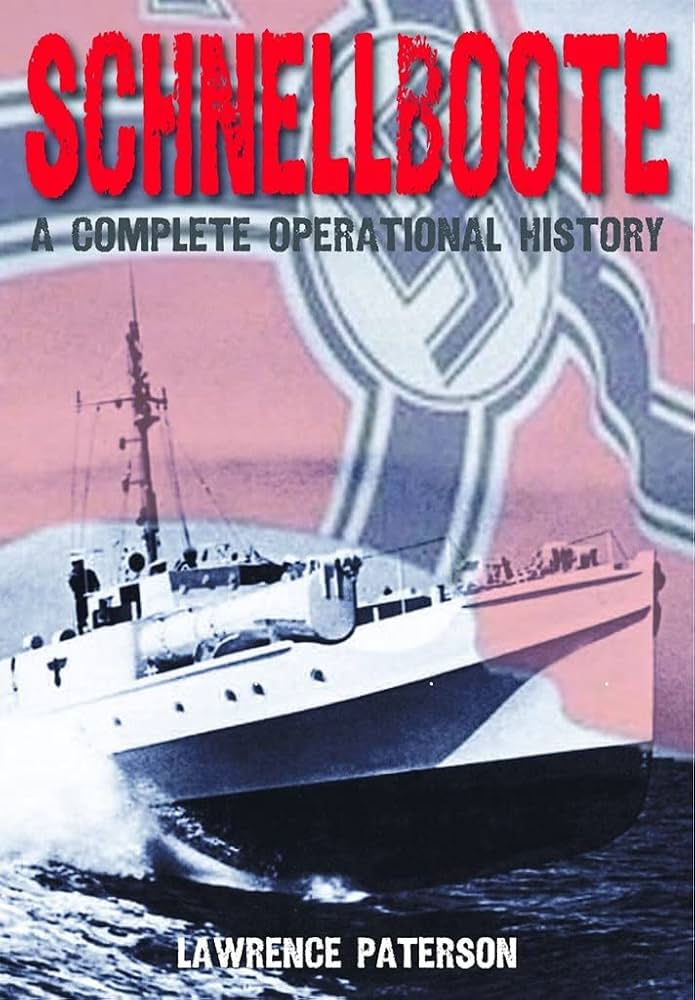 Schnellboote: A Complete Operational History: Paterson, Lawrence