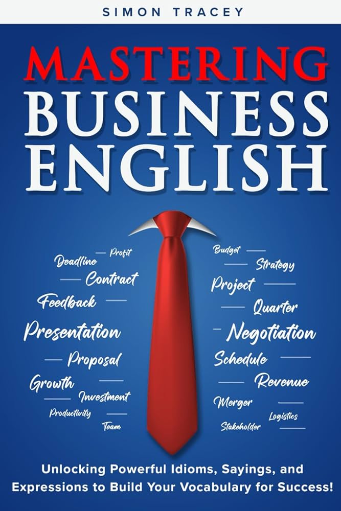 Mastering Business English - Unlocking Powerful Idioms, Sayings