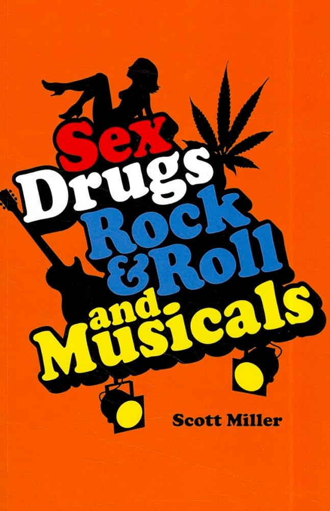Sex, Drugs, Rock & Roll, and Musicals: Miller, Scott