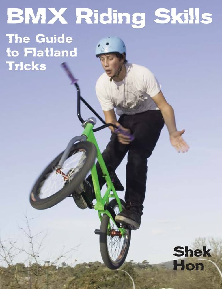 BMX Riding Skills: The Guide to Flatland Tricks: Hon, Shek