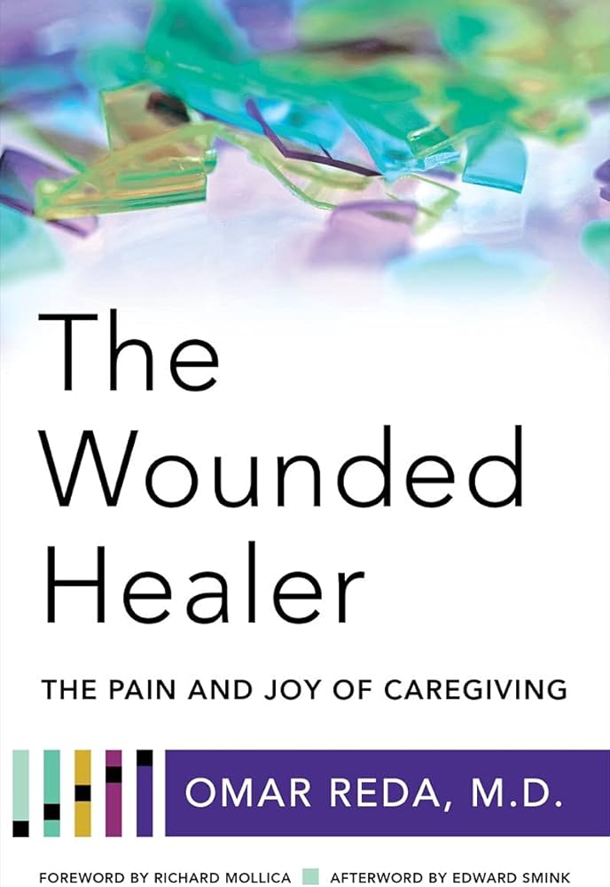The Wounded Healer: The Pain and Joy of Caregiving: Reda, Omar