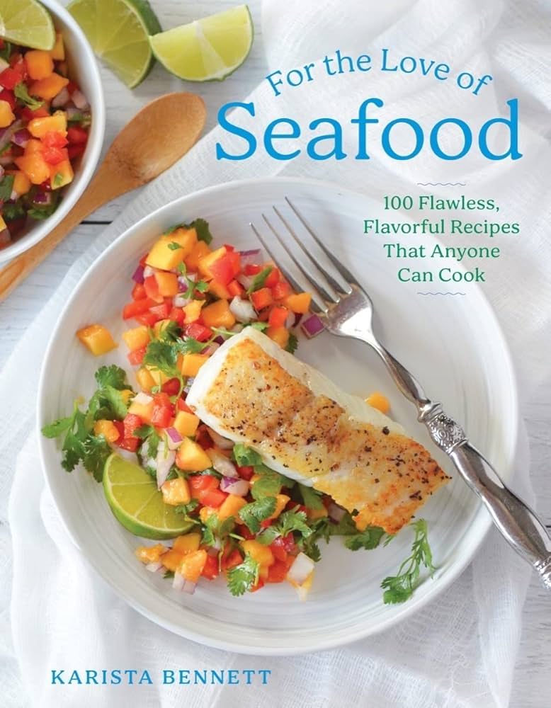 For the Love of Seafood: 100 Flawless, Flavorful Recipes That