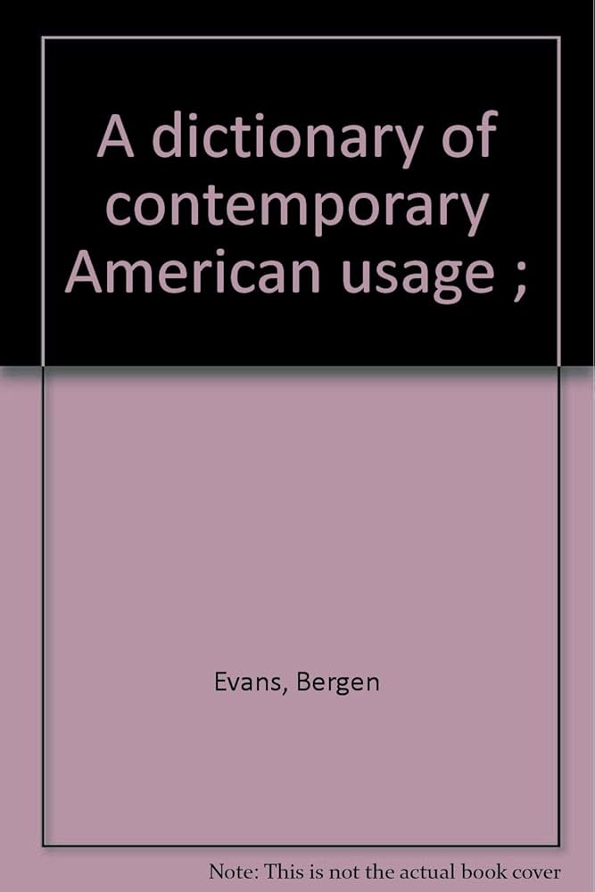 A dictionary of contemporary American usage ;: Bergen Evans
