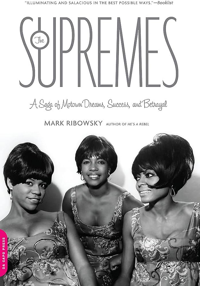 The Supremes: A Saga of Motown Dreams, Success, and Betrayal