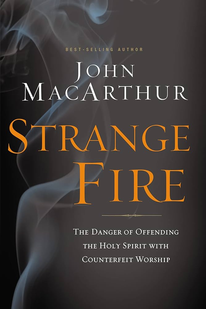 Strange Fire: The Danger of Offending the Holy Spirit with