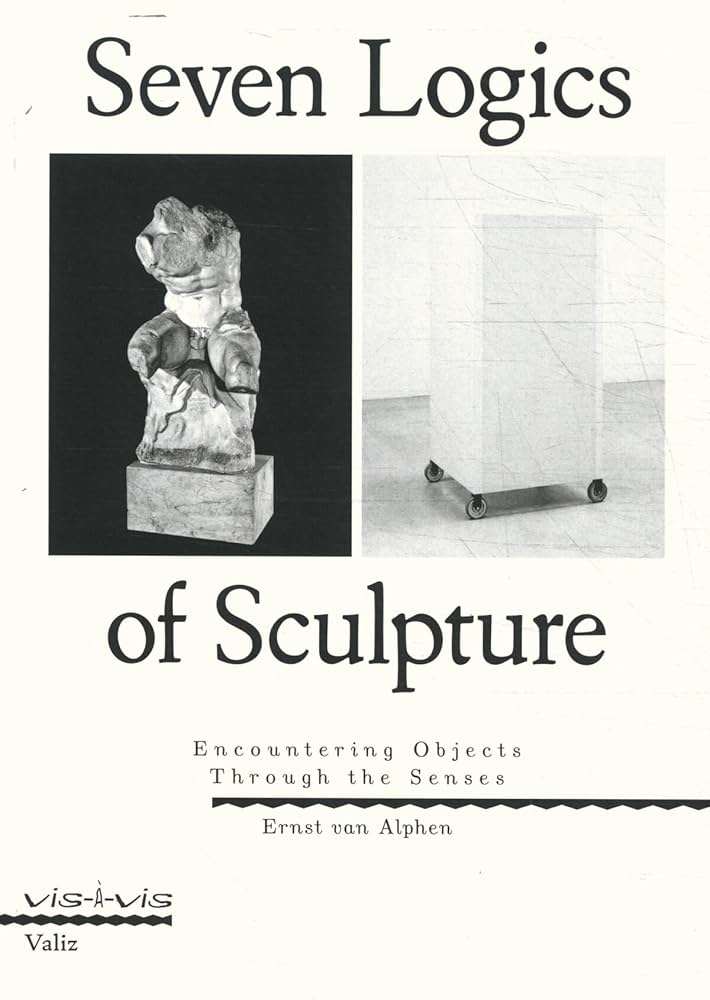 Seven Logics of Sculpture: Encountering Objects through the Senses