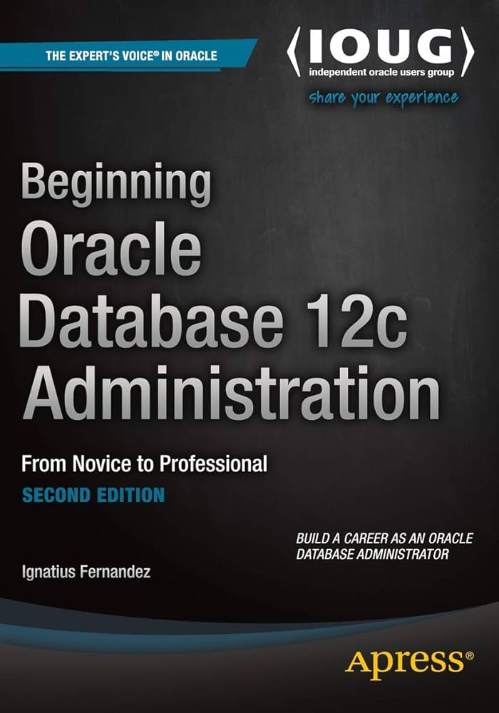 Beginning Oracle Database 12c Administration: From Novice to