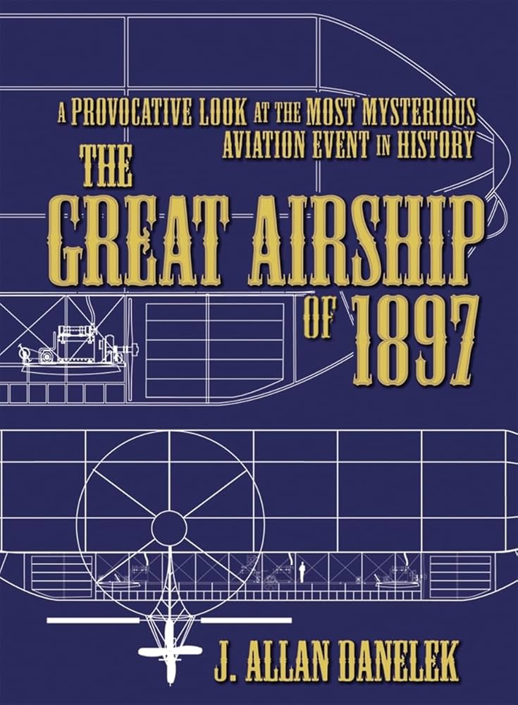 The Great Airship of 1897: A Provocative Look at the Most