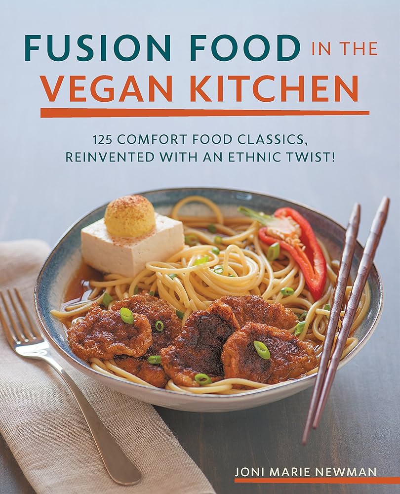 Fusion Food in the Vegan Kitchen: 125 Comfort Food Classics