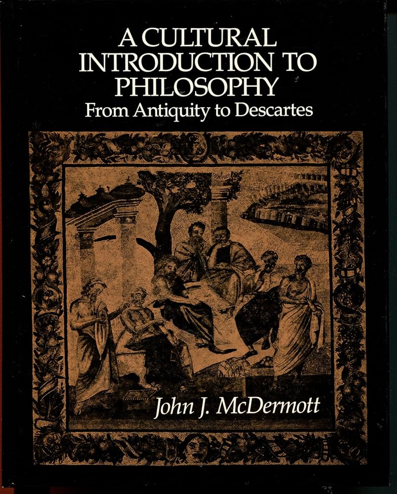 A Cultural introduction to philosophy: J. F. McDermott