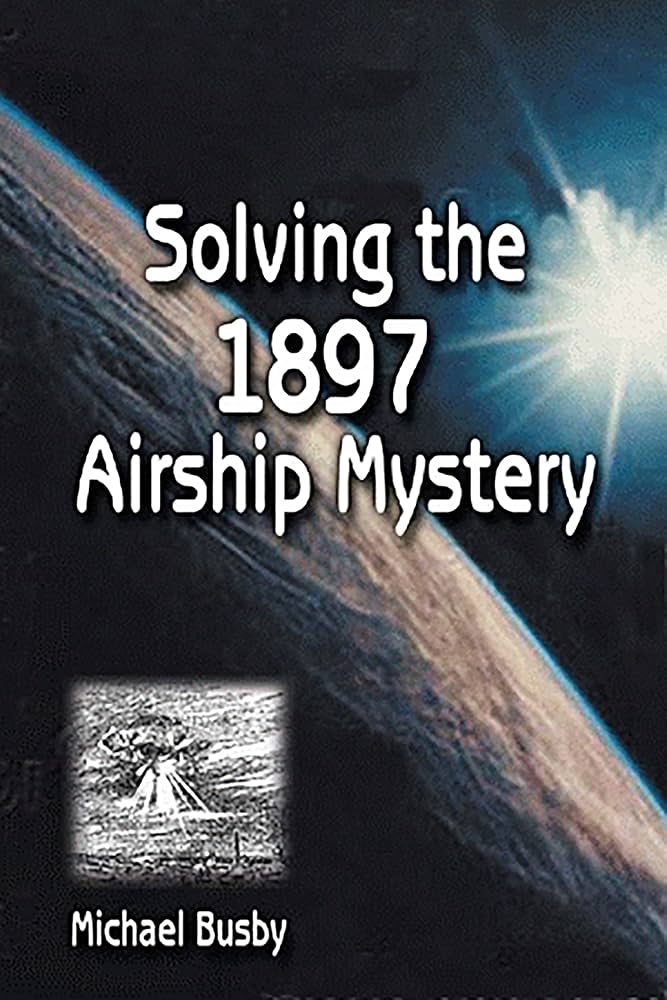 Amazon.com: Solving the 1897 Airship Mystery eBook : Busby