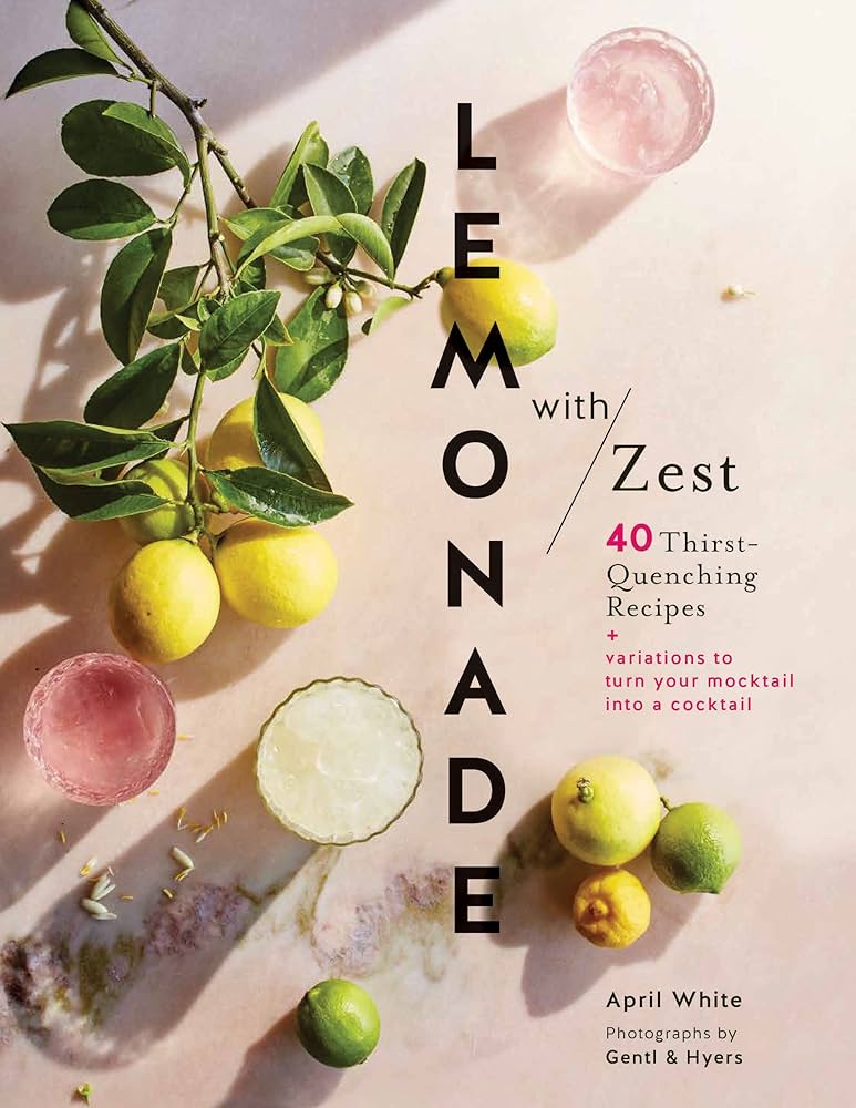 Lemonade with Zest: 40 Thirst-Quenching Recipes (Drink Recipes