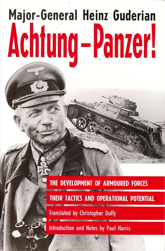 Achtung-Panzer!: The Development of Armoured Forces, Their Tactics