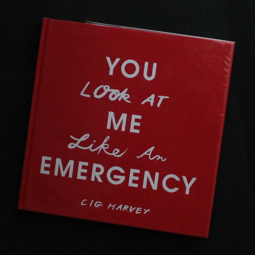 You Look at Me Like an Emergency - Cig Harvey