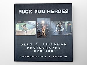 Fuck You Heroes Glen E Friedman Photographs 1976 1991 - AbeBooks